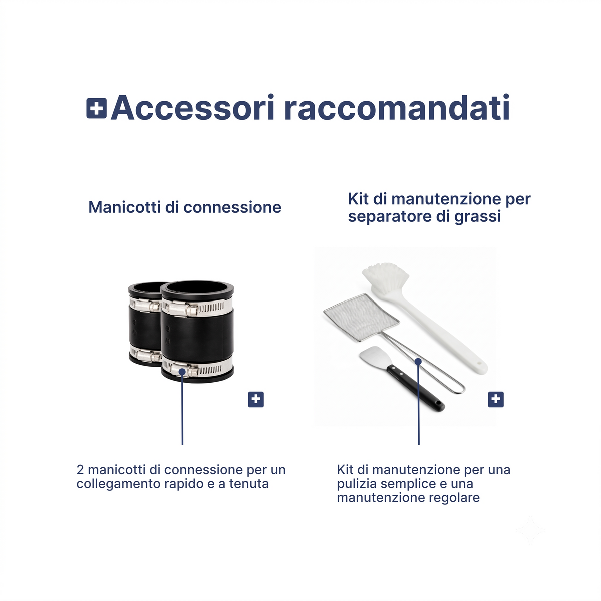 Accessori raccomandati: manicotti di connessione e kit di manutenzione